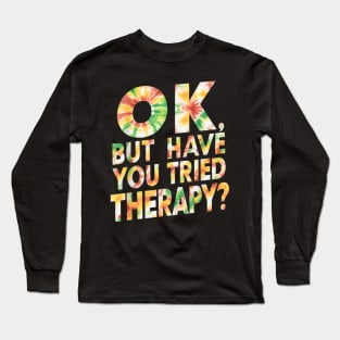 ok but have you tried therapy c6 Long Sleeve T-Shirt